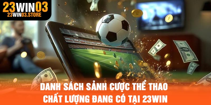 Danh sách sảnh cược thể thao chất lượng đang có tại 23Win
