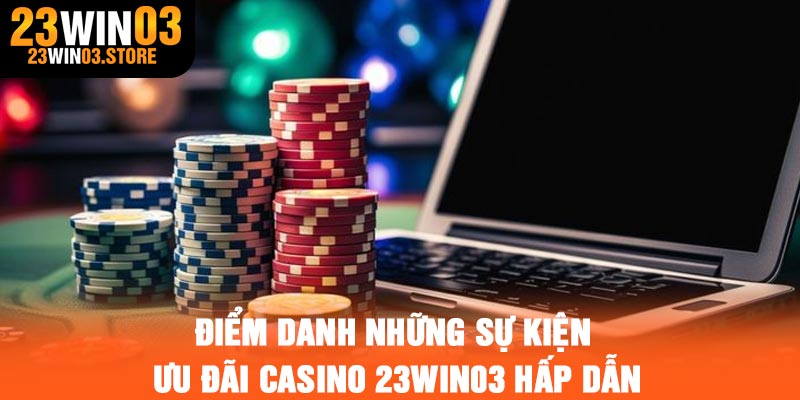 Điểm danh những sự kiện ưu đãi casino 23Win03 hấp dẫn