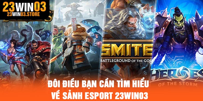 Đôi điều bạn cần tìm hiểu về sảnh Esport 23Win03