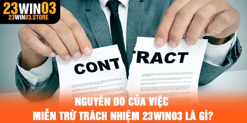 Nguyên do của việc miễn trừ trách nhiệm 23Win03 là gì?