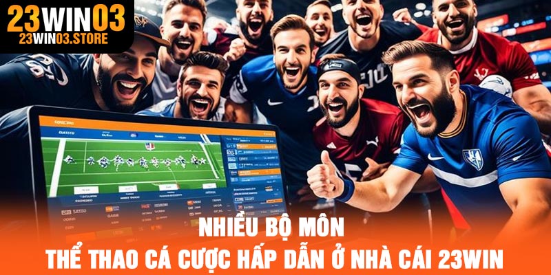 Nhiều bộ môn thể thao cá cược hấp dẫn ở nhà cái 23Win