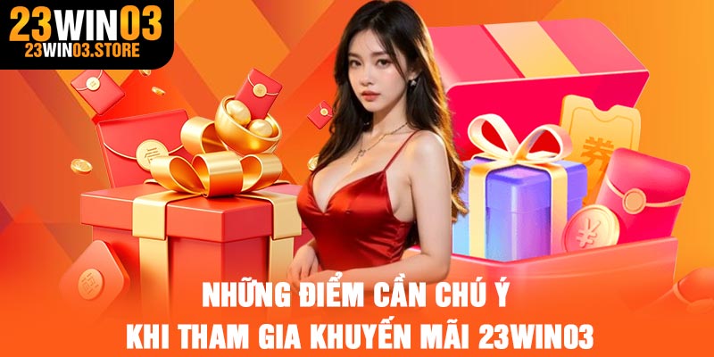 Những điểm cần chú ý khi tham gia khuyến mãi 23Win03