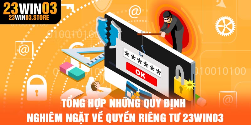 Tổng hợp những quy định nghiêm ngặt về quyền riêng tư 23Win03