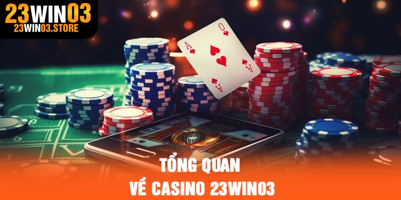 Tổng quan về casino 23Win03