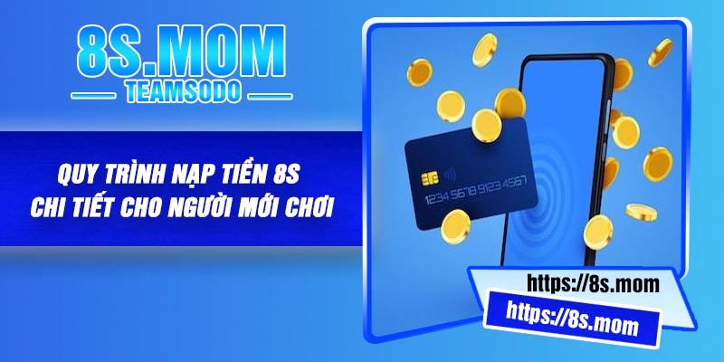 Quy trình nạp tiền 8S chi tiết cho người mới chơi