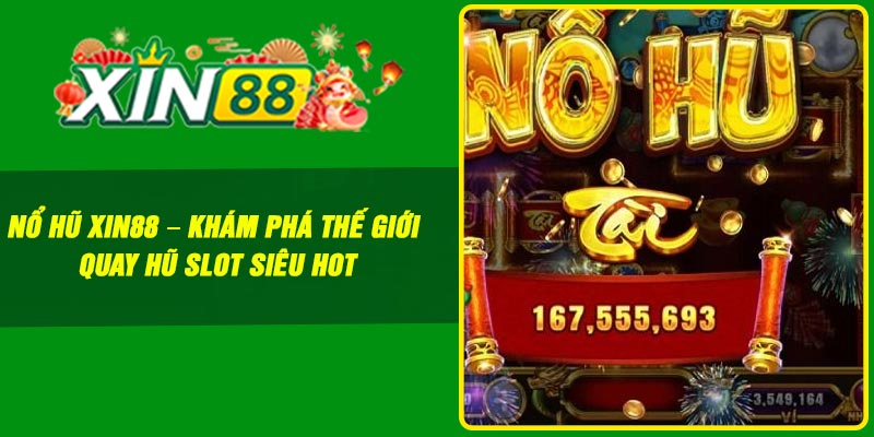 Nổ hũ Xin88 – Khám phá thế giới quay hũ slot siêu hot
