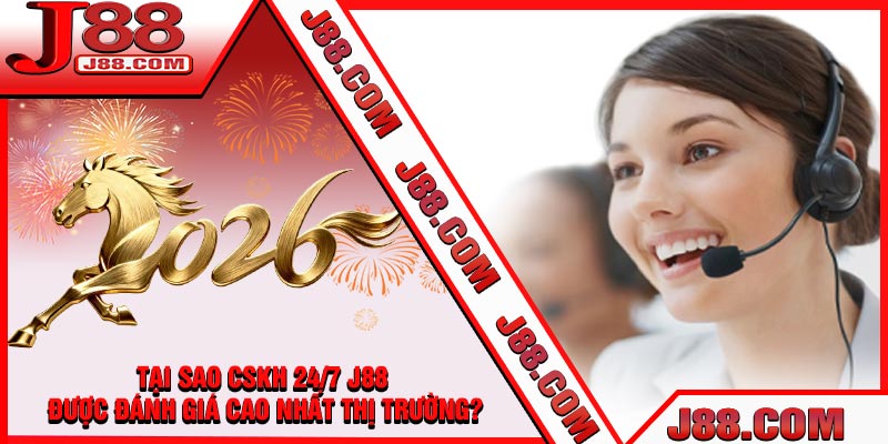 Tại Sao CSKH 24/7 J88 Được Đánh Giá Cao Nhất Thị Trường?